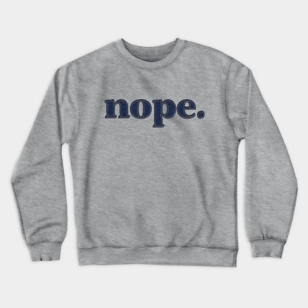 nope. Crewneck Sweatshirt by SCL1CocoDesigns